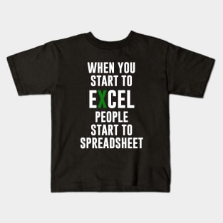 When you Start To Excel People Start To Spreadsheet Kids T-Shirt